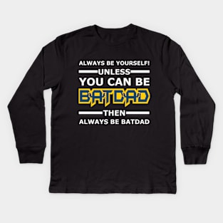 Batdad - Always Be Yourself Kids Long Sleeve T-Shirt